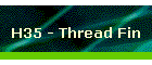 H35 - Thread Fin